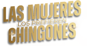 Las mujeres los prefieren chingones