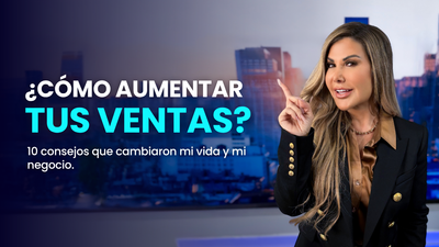 Cómo aumentar las ventas: 10 consejos que aprendí desde cero y que cambiaron mi vida y mi negocio