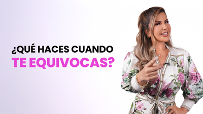 ¿QUÉ HACES CUANDO TE EQUIVOCAS?