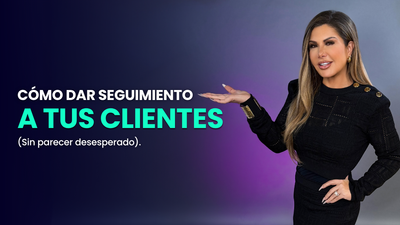 Cómo darles seguimiento a tus clientes (sin parecer desesperado)