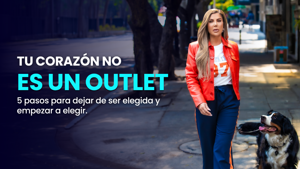 Tu Corazón no es un Outlet: 5 pasos para dejar de ser elegida y empezar a elegir
