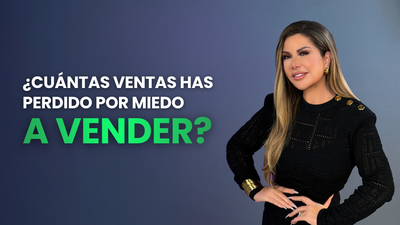 ¿Cuántas ventas has perdido por miedo a vender?